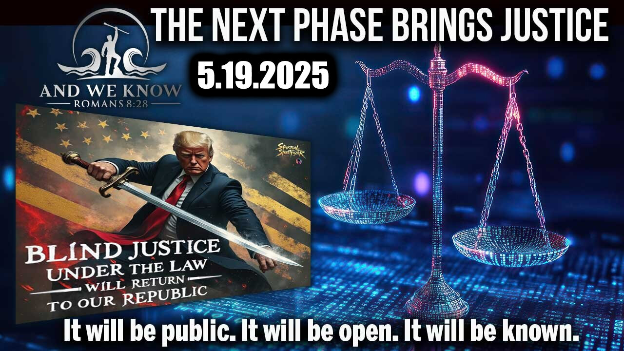 And We Know 5.19.25: Trump NEXT PHASE=Justice, Hillary Cliton KILL List, Obama, NO DEALS!