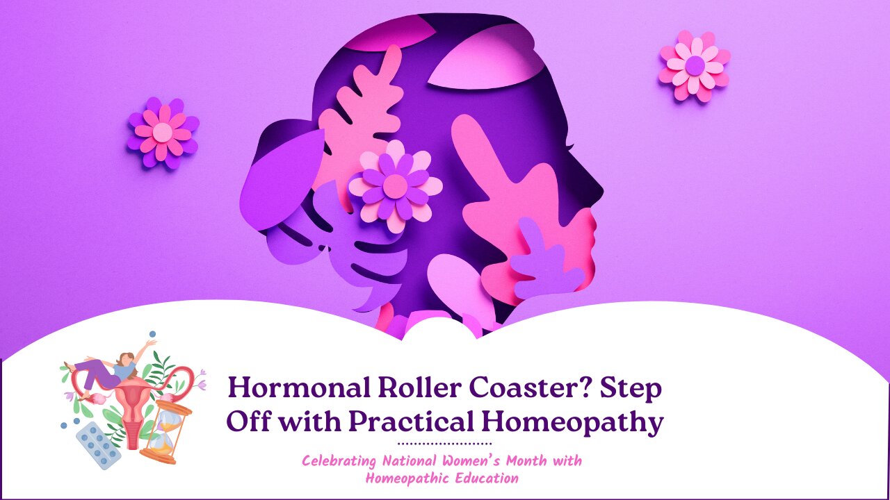 Hormone Roller Coaster? Step Off with Practical Homeopathy