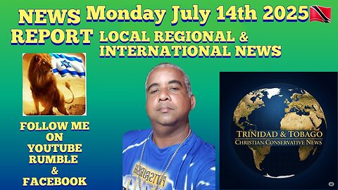 News Report Trinidad & Tobago Monday July 14th 2025