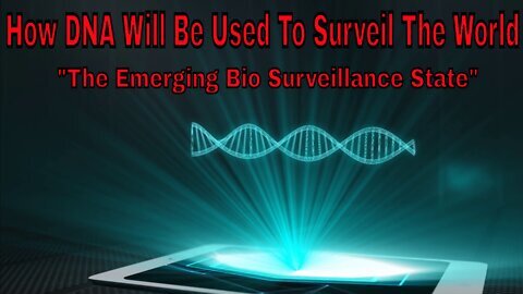 Bio-Surveillance how DNA will be used to surveil the population