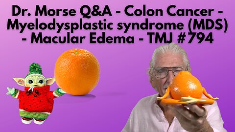Dr. Morse Q&A - Colon Cancer - Myelodysplastic syndrome (MDS) - Macular Edema - TMJ #794