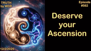 Deserve Your Ascension - TRUTH by WDR - Ep. 562 - LIVE AND REPLAY