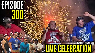 Episode 300 LIVE Celebration