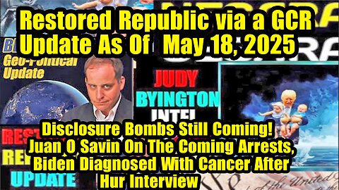 Restored Republic via a GCR. Situation Update May 18 ~ Trump Return- Judy Byington. Benjamin Fulford