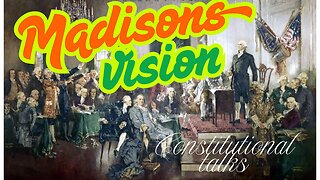 Madisons vision on the constitution