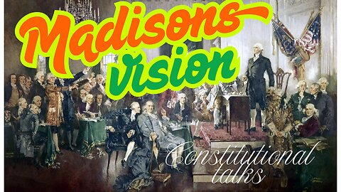 Madisons vision on the constitution