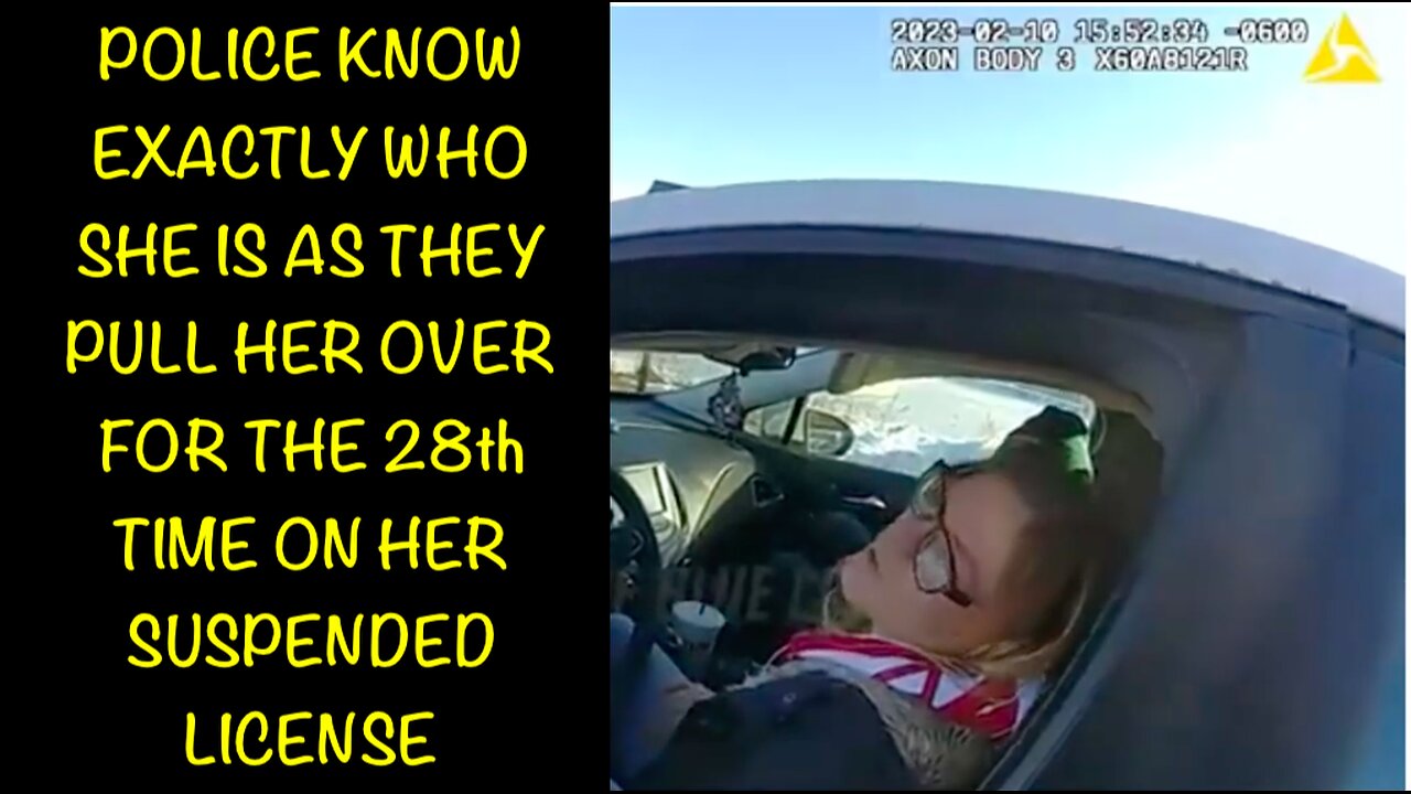 POLICE KNOW EXACTLY WHO SHE IS AS THEY PULL HER OVER FOR THE 28th TIME ON HER SUSPENDED LICENSE