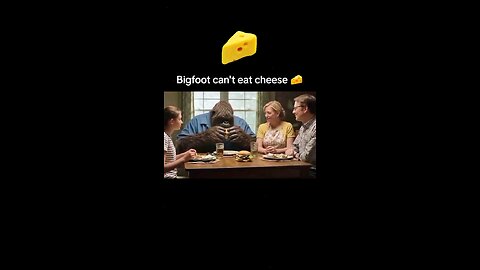 Bigfoot can't eat cheese