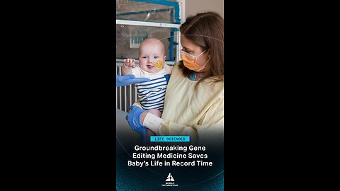 This Baby Was Saved by a One-of-a-Kind Gene Editing Treatment