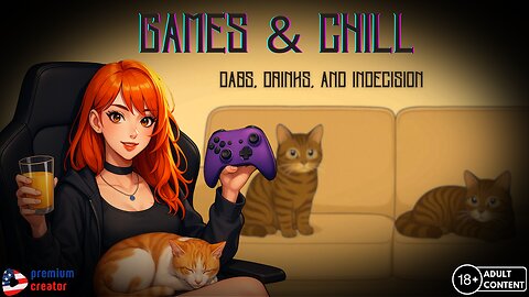 Games & Chill | Dabs, Drinks, And Indecision