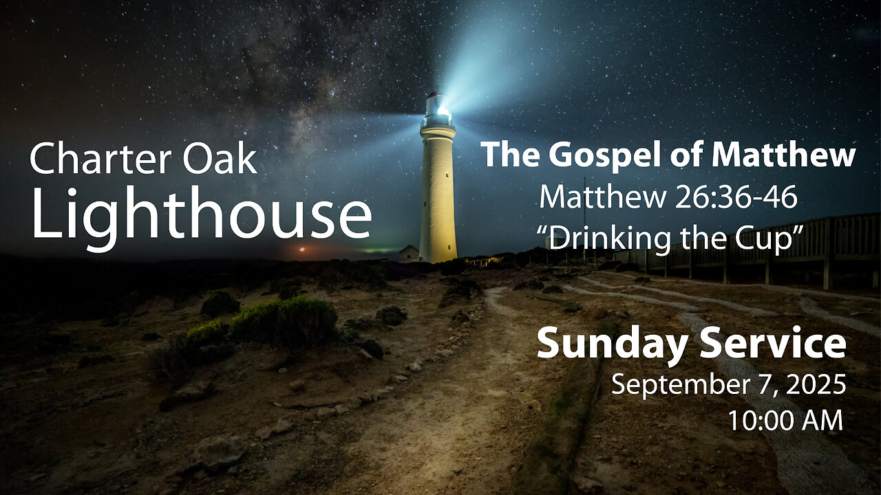 Church Service - Sunday, September 7, 2025 - 10:00 AM - Matt. 26:37-46 - "Drinking the Cup"