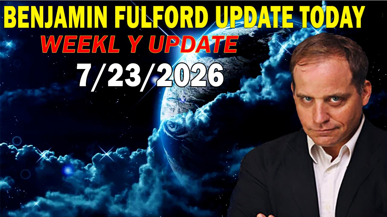 Benjamin Fulford Update Today July 23, 2026 - Benjamin Fulford