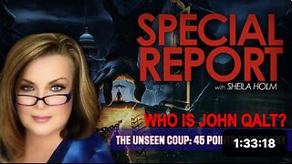The Unseen Coup: 45 Points to Tyranny | Special Report With Sheila Holm. WHO IS JOHN QALT?
