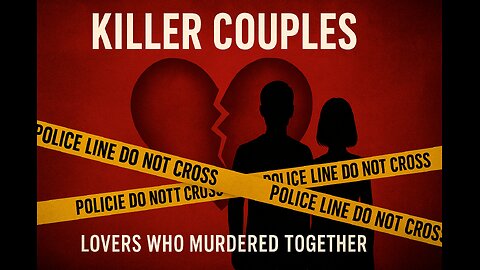 Killer Couples: Lovers Who Murdered Together | True Crime Documentary
