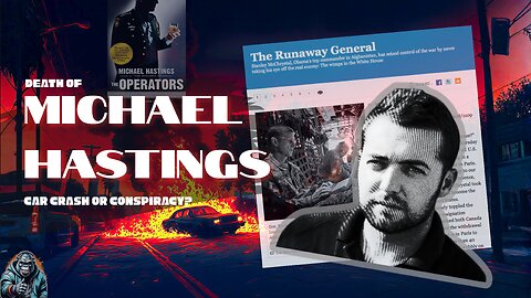 The Fiery Death of Michael Hastings: Accident or Assassination?