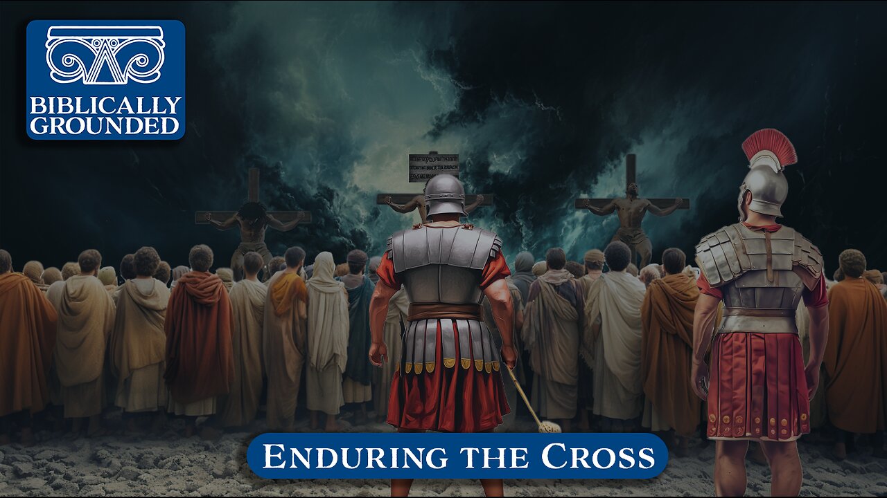 Biblically Grounded | Episode 28: Enduring the Cross