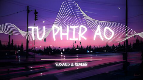 To Phir Aao _(Slowed & Reverb)