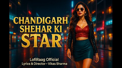 Chandigarh Shehar Ki Star🔥 | Urban Pop Hit | High-Class Desi Pop Song | Trending Reel | LofiRaag1