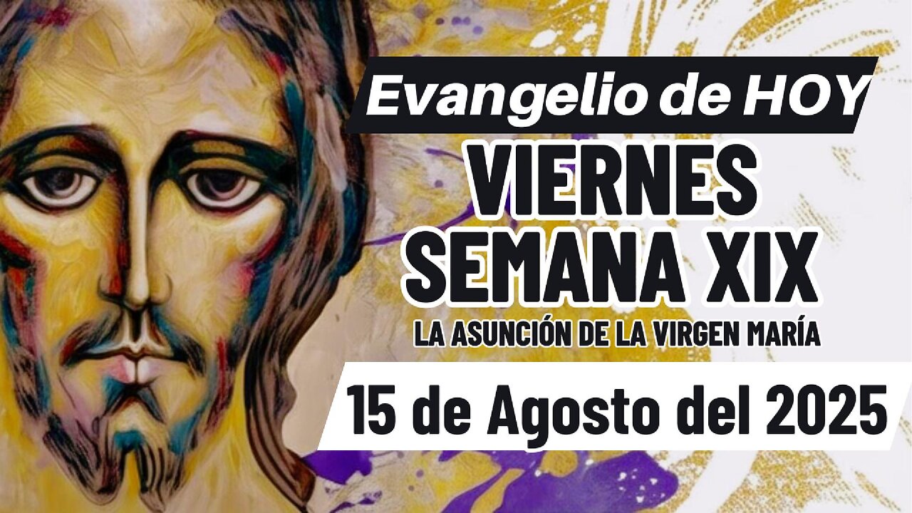 Evangelio de HOY Viernes 15 08 2025 Semana XIX Lc 1,39-56.