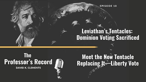 Ep. 10 - Leviathan’s Tentacles: Dominion Voting Sacrificed