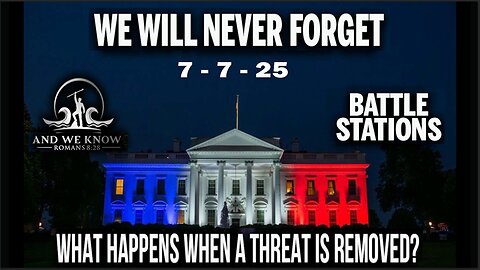 7/7/25 - BATTLE STATIONS, We Will Never Forget, Weather WAR, ELON Off The RAILS, Smooth MACHINE - AND WE KNOW