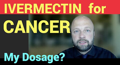 Ivermectin DOSAGE for CANCER including VAX-TURBO-CANCER. What is my DOSAGE? Dr. Makis.