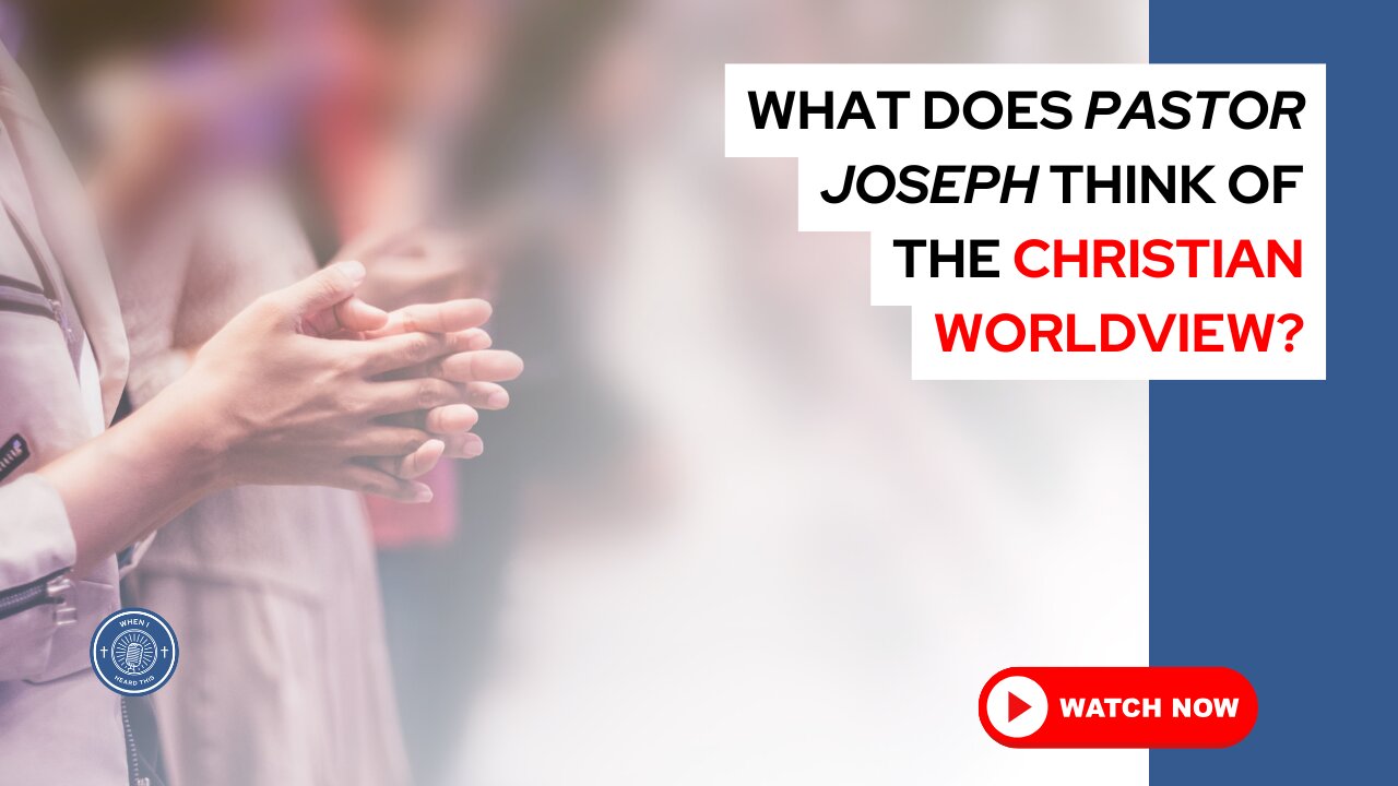 What does Pastor Joseph think of the Christian worldview?