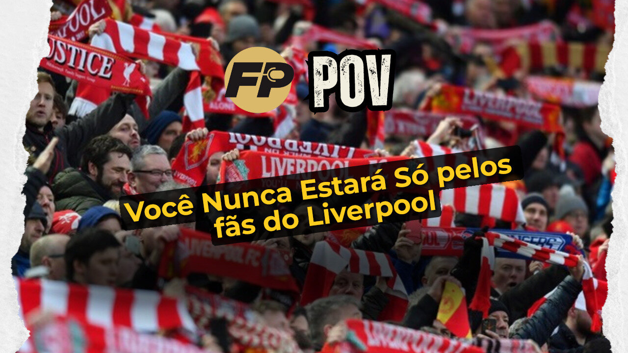 POV: Você está em Anfield enquanto os torcedores do Liverpool cantam "You'll Never Walk Alone"