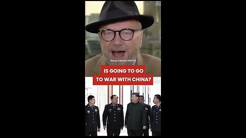 George Galloway ~ Reply to UK suggestion of WAR WITH CHINA?!