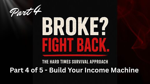 Broke? Fight Back! — Part 4: Build Your Income Machine