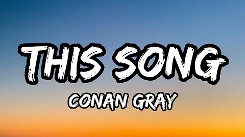 Conan Gray - This Song (lyrics)