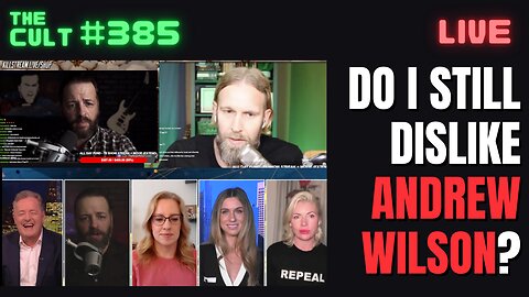 The Cult #384: Do I Still Dislike Andrew Wilson? Watching him on Piers Morgan & Debating Adam Green