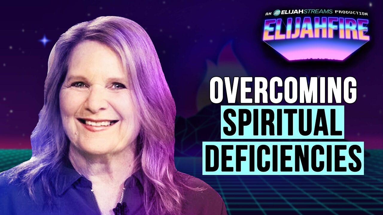 Overcoming Spiritual Deficiencies | ElijahFire: Ep. 615 – Cindy McGill