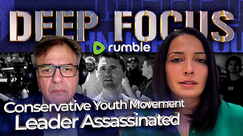 Charlie Kirk - Conservative Youth Movement Leader Assassinated | DEEP FOCUS with John Kiriakou