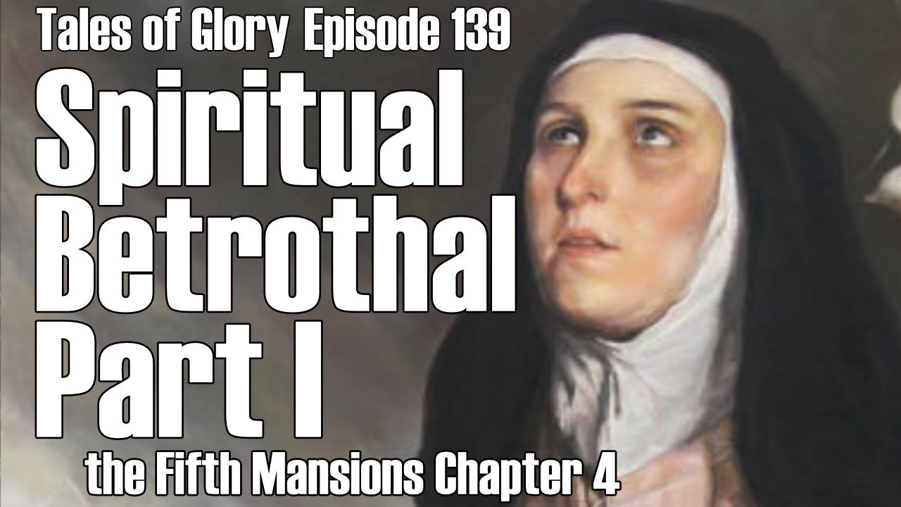 Saint Teresa of Avila Interior Castle Fifth Mansions Chapter 4 Spiritual Betrothal Part 1 TOG Ep 139