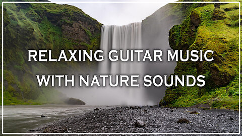 Relaxing Guitar Music with Nature Sounds 🌿🎸 | Peaceful Background Music for Mind & Soul