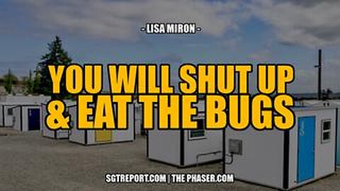 YOU WILL SHUT UP & EAT THE BUGS -- Lisa Miron