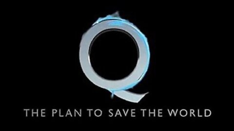 Q — THE PLAN TO SAVE THE WORLD