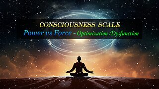 Consciousness Scale | Power vs. Force - Societal Optimization