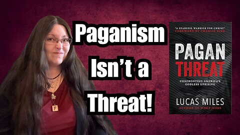 Pagan Threat by Lucas Miles: A Pagan Responds to Christian Fear-Mongering
