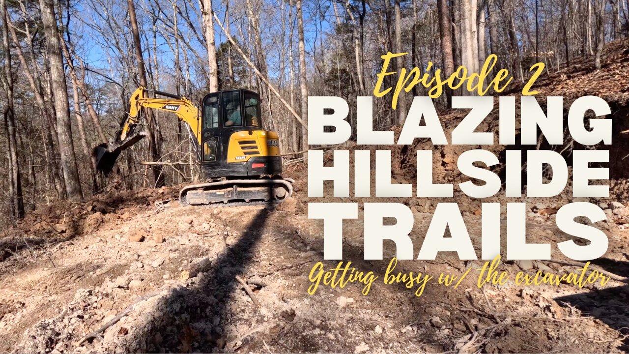 Episode 2: Blazing Hillside Trails - Getting Busy w/ the Excavator