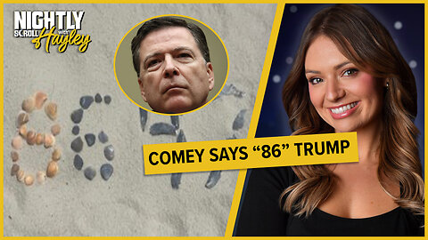 Mob Prosecutor Comey Plays Dumb After Calling To ‘86’ Trump-Nightly Scroll w/ Hayley Caronia (Ep.50)