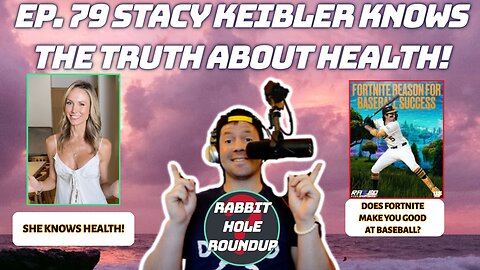 Rabbit Hole Roundup 79: STACY KEIBLER KNOWS THE TRUTH ABOUT HEALTH! | Jacob Wilson-Fornite MLB!?
