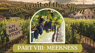 MEEKNESS: The Fruit of the Spirit (part 8) #KJV