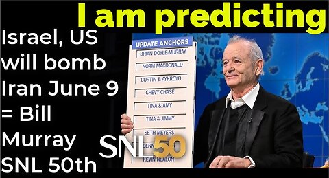 I am predicting: Israel, US will bomb Iran June 9 = Bill Murray SNL 50th special