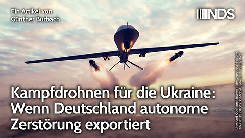 Kampfdrohnen für die Ukraine: Wenn Deutschland autonome Zerstörung exportiert NDS