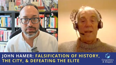 John Hamer: Falsification of History, The City, & Defeating the Elite