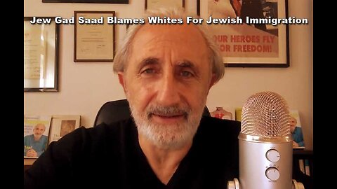 Middle Eastern Jew Gad Saad Blames White Europeans For Jews Flooding America With 3rd World