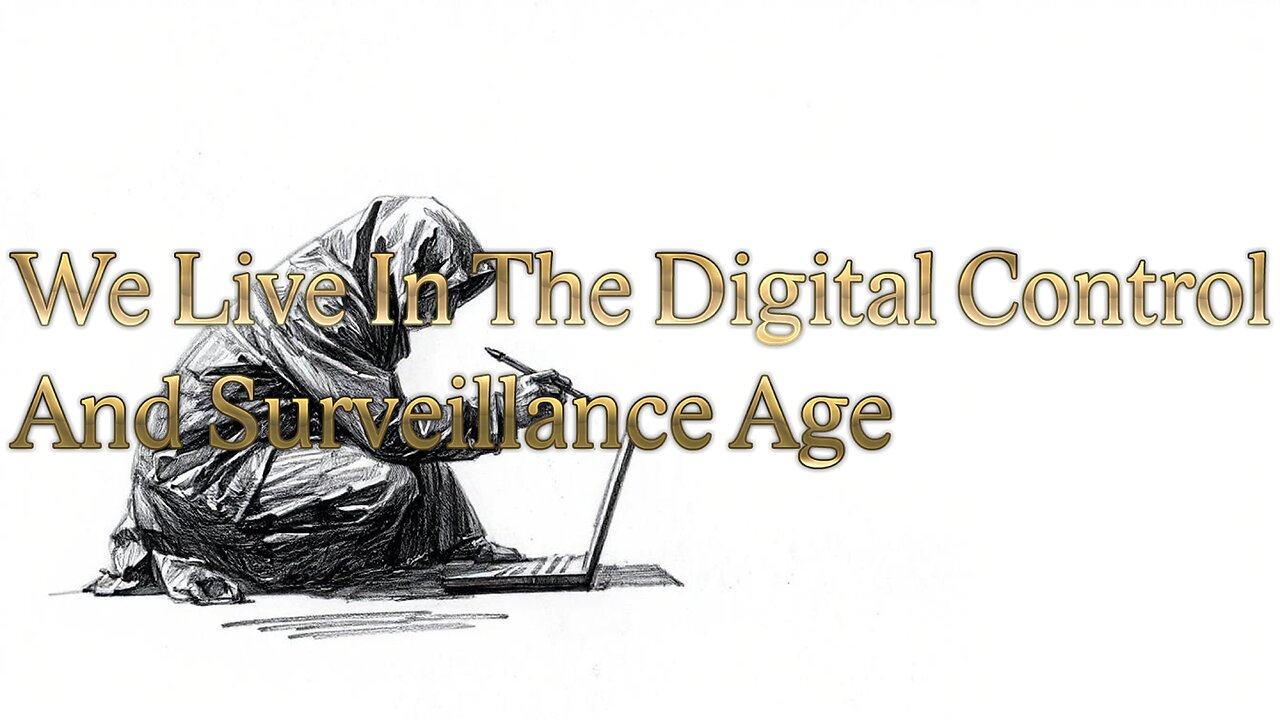 We Live In The Digital Control And Surveillance Age