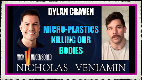 Dylan Craven Discusses Micro-Plastics Killing Our Bodies with Nicholas Veniamin
